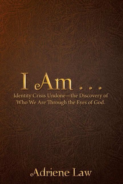 I Am . . .: Identity Crisis Undone-the Discovery of Who We Are Through the Eyes of God.