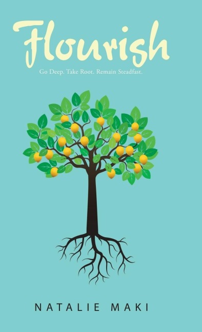 Flourish: Go Deep. Take Root. Remain Steadfast.