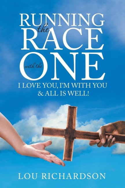 Running the Race with the One: I Love You, Im With You & All Is Well!
