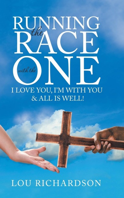 Running the Race with the One: I Love You, Im With You & All Is Well!