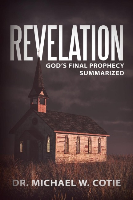 Revelation: Gods Final Prophecy Summarized
