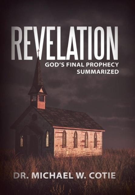 Revelation: Gods Final Prophecy Summarized