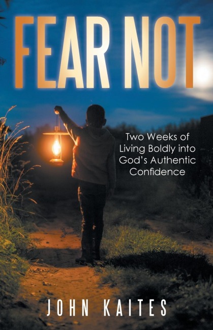 Fear Not: Two Weeks of Living Boldly into Gods Authentic Confidence