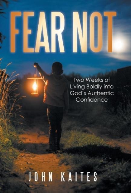 Fear Not: Two Weeks of Living Boldly into Gods Authentic Confidence