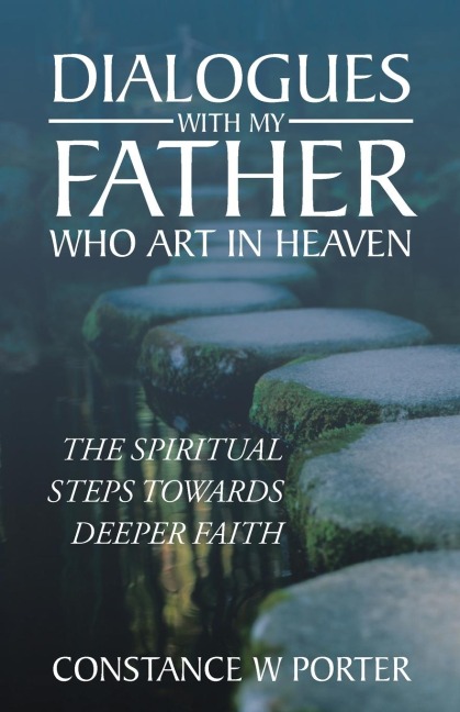 Dialogues with My Father Who Art in Heaven: The Spiritual Steps Towards Deeper Faith