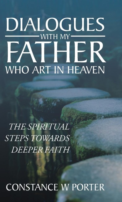 Dialogues with My Father Who Art in Heaven: The Spiritual Steps Towards Deeper Faith