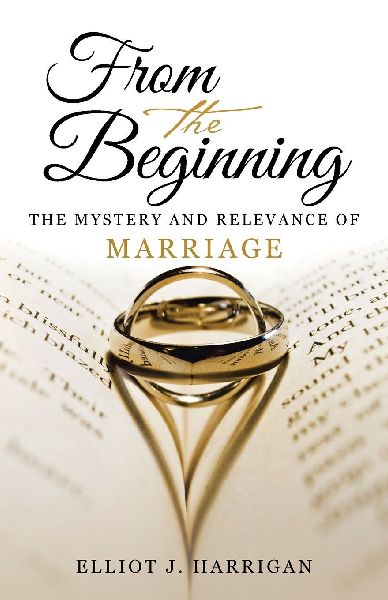 From the Beginning: The Mystery and Relevance of Marriage