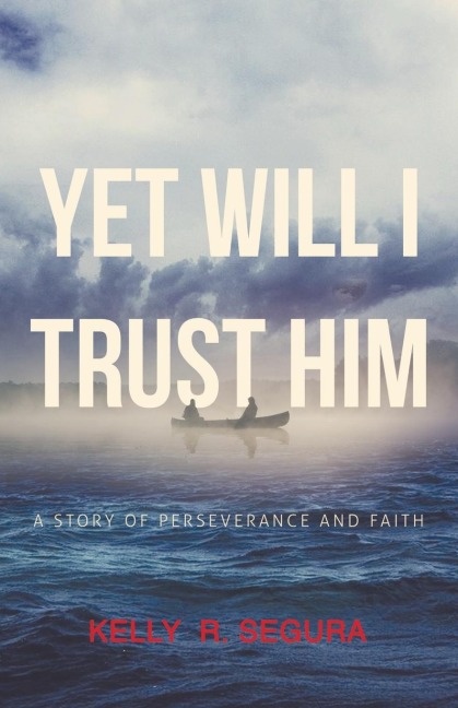 Yet Will I Trust Him: A Story of Perseverance and Faith