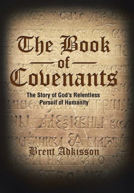 The Book of Covenants: The Story of Gods Relentless Pursuit of Humanity