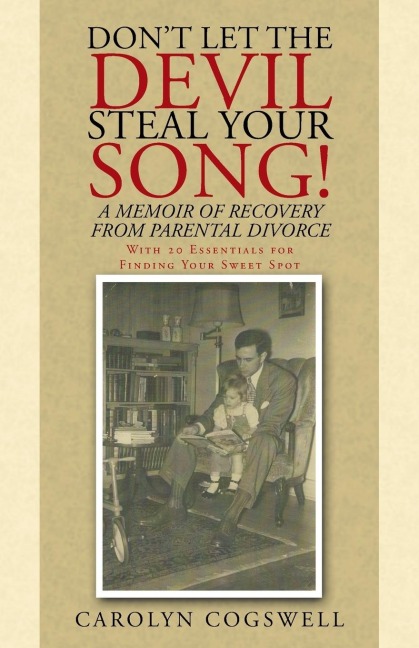 Dont Let the Devil Steal Your Song!: A Memoir of Recovery from Parental Divorce