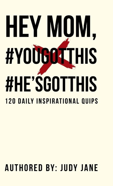Hey Mom, #YouGotThis #HesGotThis: 120 Daily Inspirational Quips
