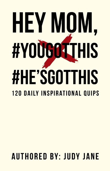 Hey Mom, #YouGotThis #HesGotThis: 120 Daily Inspirational Quips