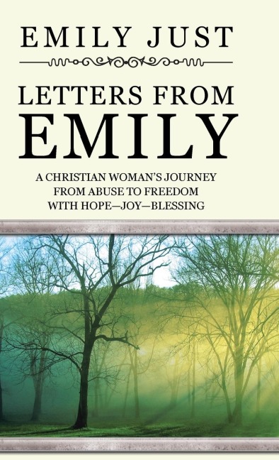 Letters from Emily: A Christian Womans Journey from Abuse to Freedom with Hope-Joy-Blessing