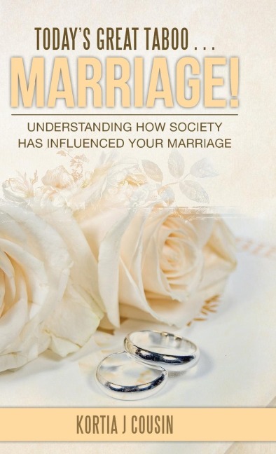 Todays Great Taboo . . . Marriage!: Understanding How Society Has Influenced Your Marriage