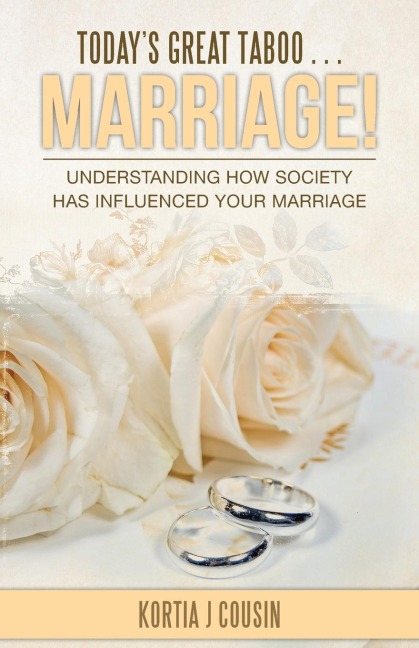 Todays Great Taboo . . . Marriage!: Understanding How Society Has Influenced Your Marriage