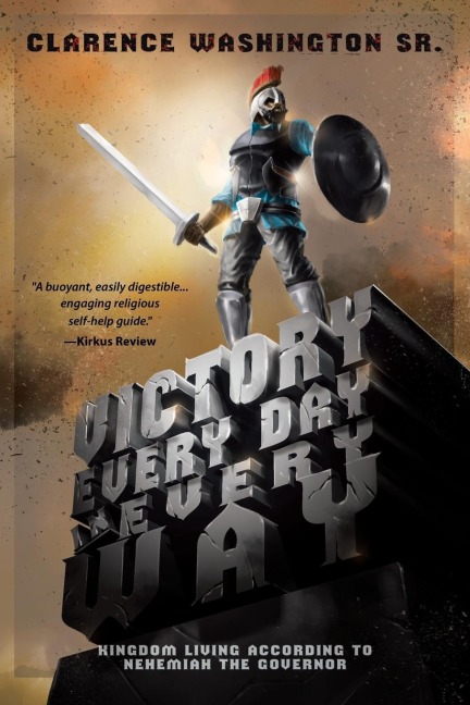 Victory Every Day in Every Way: Kingdom Living According to Nehemiah the Governor