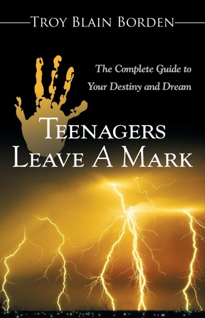 Teenagers Leave a Mark: A Complete Guide to Your Destiny and Dream