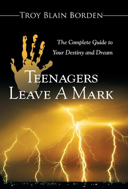 Teenagers Leave a Mark: A Complete Guide to Your Destiny and Dream