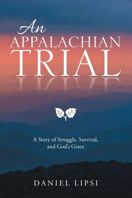 An Appalachian Trial: A Story of Struggle, Survival, and Gods Grace