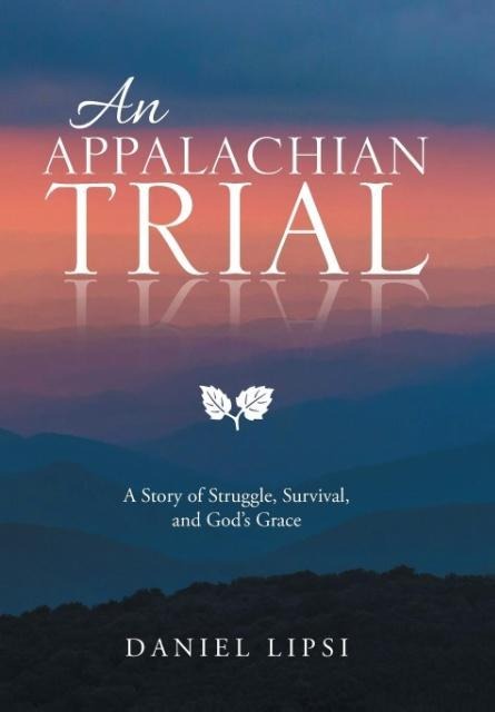 An Appalachian Trial: A Story of Struggle, Survival, and Gods Grace