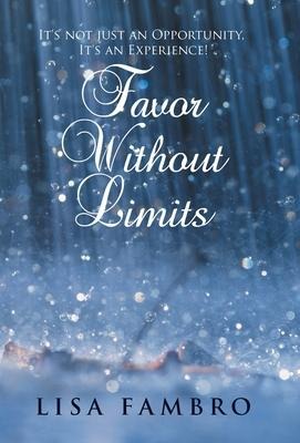 Favor Without Limits: Its Not Just an Opportunity, Its an Experience!