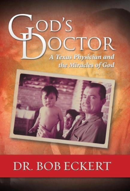 Gods Doctor: A Texas Physician and the Miracles of God