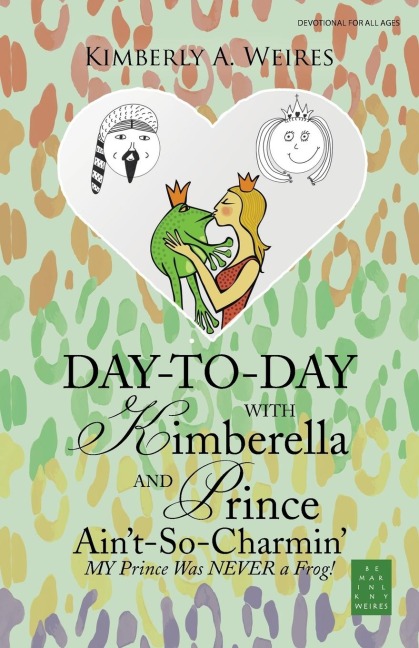 Day-to-Day with Kimberella and Prince Aint-So-Charmin: My Prince Was Never a Frog!