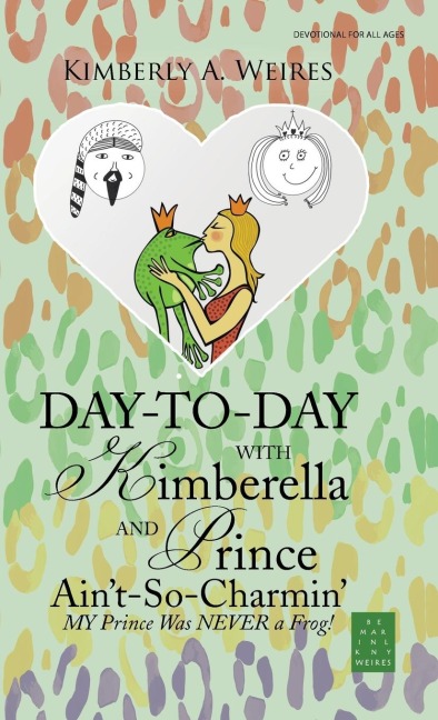 Day-to-Day with Kimberella and Prince Aint-So-Charmin: My Prince Was Never a Frog!