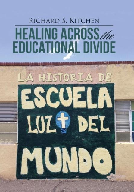 Healing Across the Educational Divide: La Historia de Escuela Luz del Mundo