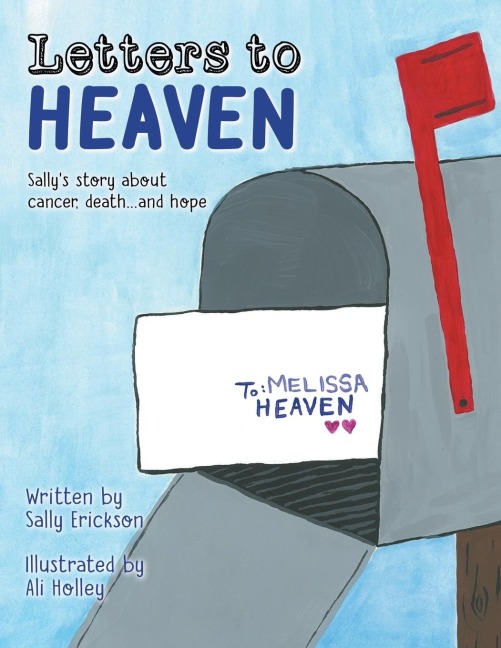 Letters to Heaven: Sallys story about cancer, death...and hope