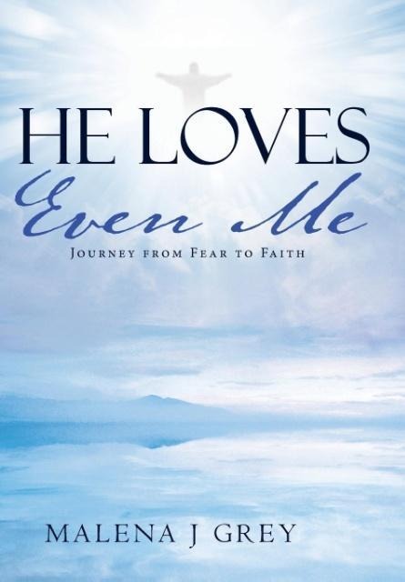 He Loves Even Me: Journey from Fear to Faith
