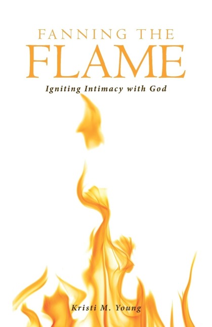 Fanning the Flame: Igniting Intimacy with God
