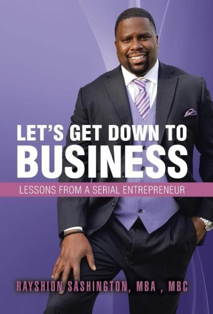 Lets Get Down to Business: Lessons from a Serial Entrepreneur