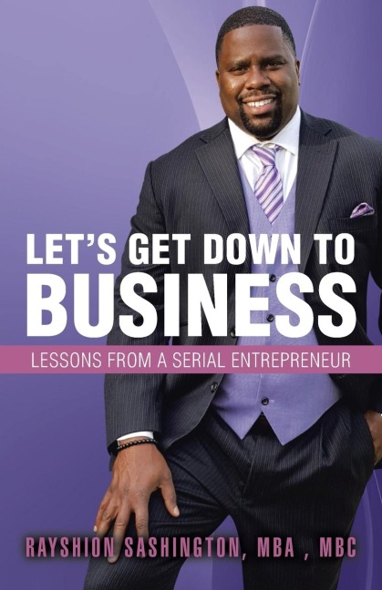 Lets Get Down to Business: Lessons from a Serial Entrepreneur