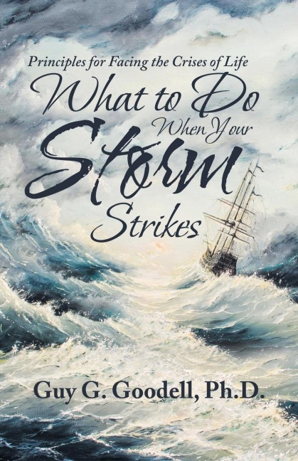 What to Do When Your Storm Strikes: Principles for Facing the Crises of Life
