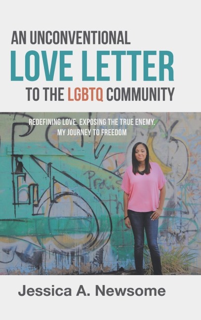 An Unconventional Love Letter to the LGBTQ Community: Redefining Love. Exposing the True Enemy. My Journey to Freedom