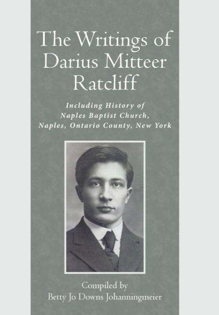 The Writings of Darius Mitteer Ratcliff: Including History of Naples Baptist Church, Naples, Ontario County, New York