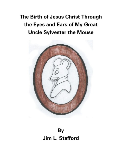 The Birth of Jesus Christ Through the Eyes and Ears of My Great Uncle Sylvester the Mouse