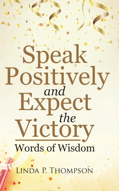 Speak Positively and Expect the Victory: Words of Wisdom