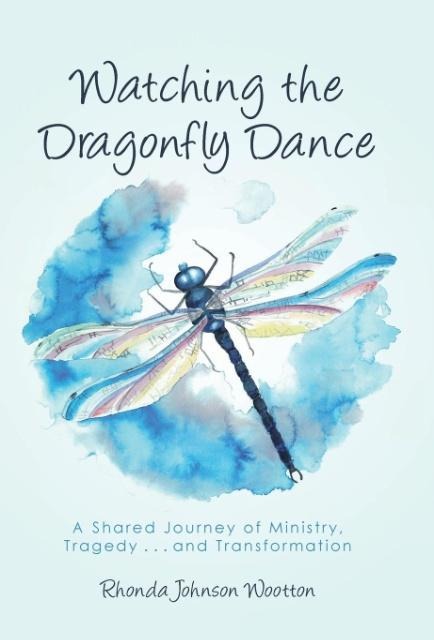 Watching the Dragonfly Dance: A Shared Journey of Ministry, Tragedy . . . and Transformation