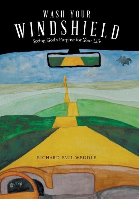 Wash Your Windshield: Seeing Gods Purpose for Your Life