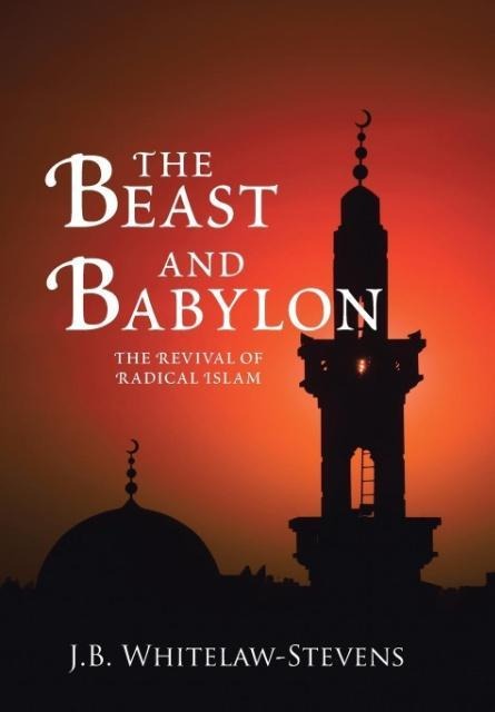 The Beast and Babylon: The Revival of Radical Islam