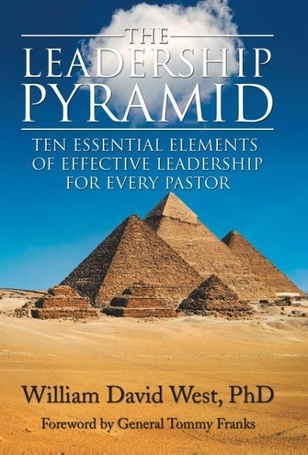 The Leadership Pyramid: Ten Essential Elements of Effective Leadership for Every Pastor