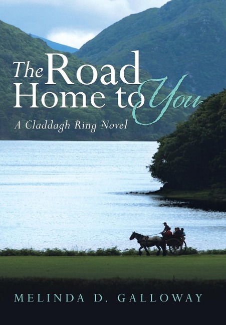 The Road Home to You: A Claddagh Ring Novel