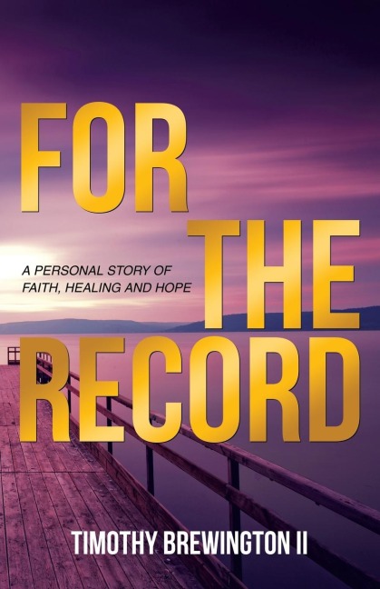 For the Record: A PERSONAL STORY OF FAITH, HEALING AND HOPE