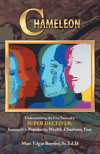Chameleon: Understanding the Five Faces of a Super Deceiver: Sensuality, Popularity, Wealth, Charisma, Fear