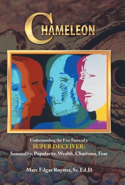 Chameleon: Understanding the Five Faces of a Super Deceiver: Sensuality, Popularity, Wealth, Charisma, Fear