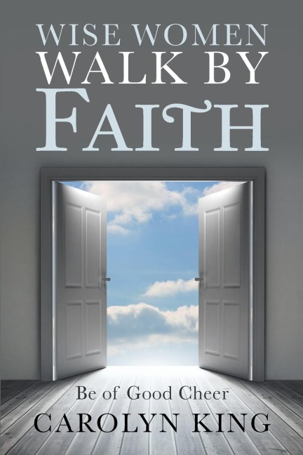 Wise Women Walk by Faith: Be of Good Cheer