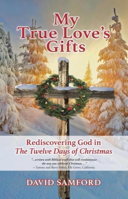 My True Loves Gifts: Rediscovering God in the Twelve Days of Christmas