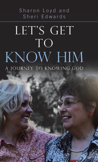 Lets Get to Know Him: A Journey to Knowing God